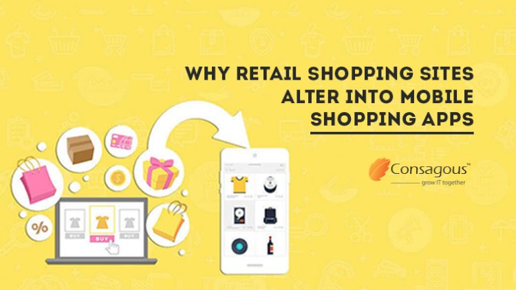 Why Retail Shopping Sites Alter into Mobile Shopping Apps