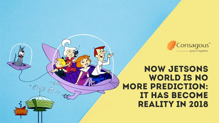 Now Jetsons World Is No More Prediction: It Has Become Reality In 2018