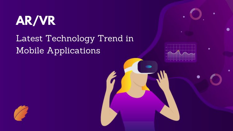 AR/VR - Latest Technology Trend in Mobile Applications