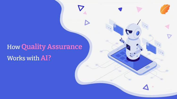 How Does Quality Assurance Work With AI?