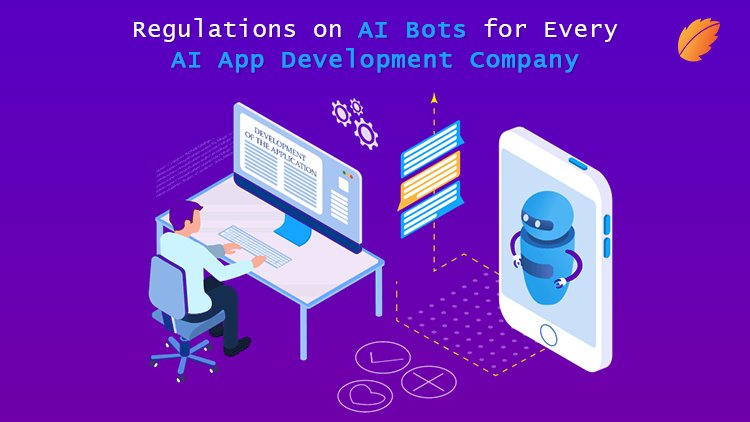 Regulations on AI Bots for Every AI App Development Company