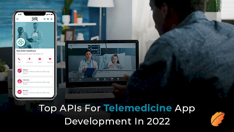 Top APIs For Telemedicine App Development In 2022
